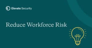 Elevate Security Reduce Workforce Risk Resource Cover Photo