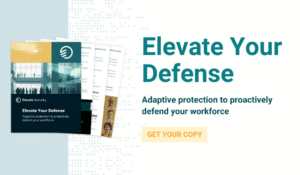 Elevate your defense: adaptive protection to proactively defend your workforce [header]